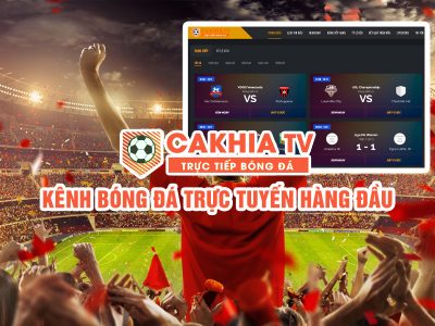 Kênh bóng đá trực tuyến hàng đầu hiện nay - Cakhia TV